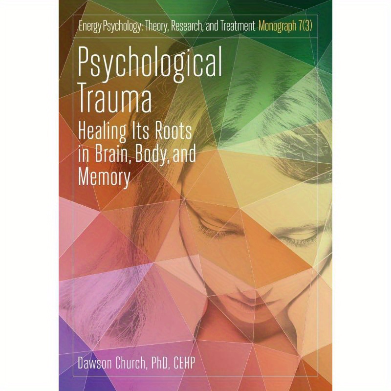 Psychological Trauma: Healing Its Roots in Brain, Body and Memory