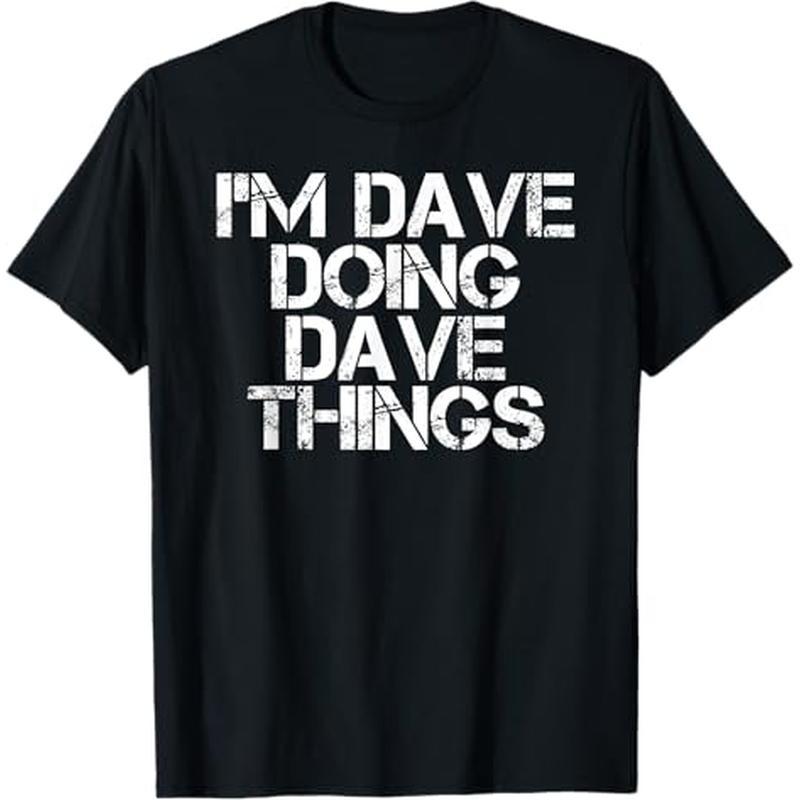 

Dave Things Shirt Funny Christmas Gift Idea T-shirt, 100% Cotton, Gifts For Men Dad Husband , S-xxxl, Black