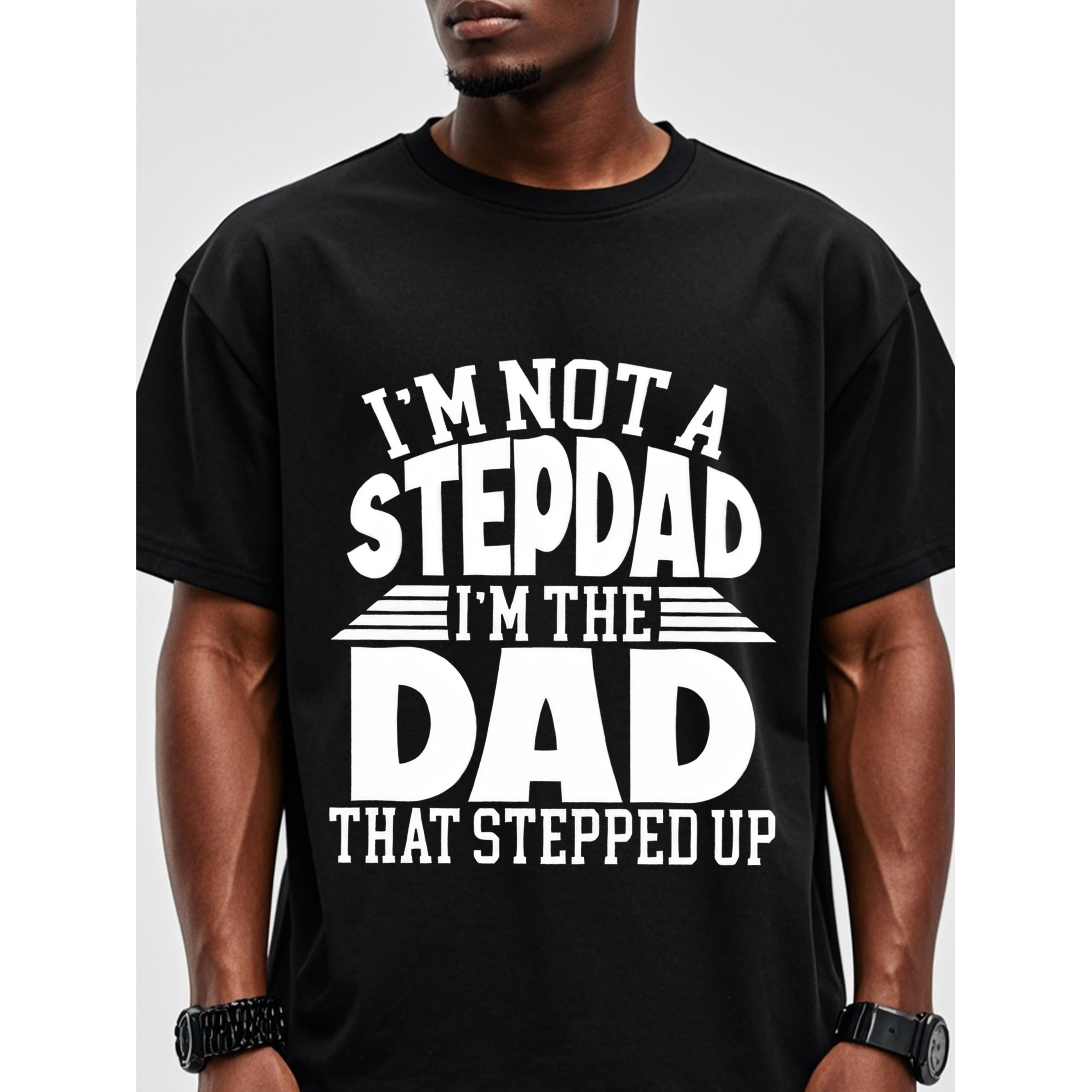 

1pc T-shirt - " A Stepdad, I'm The Dad That Stepped Up" , , Regular Fit, Tee, , , - For Running &