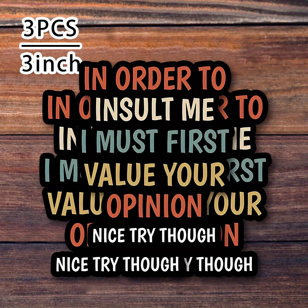 TEMU 3pcs/ 3-inch "in Order To Me, I Must Your , Though Sticker - Funny And Sarcastic Vinyl Sticker For Laptops, Notebooks, Water Bottles, Study