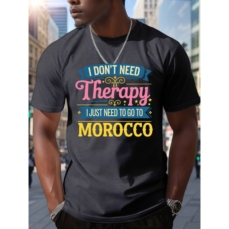 

Men's Casual Morocco Print T-shirt - " Need, I To Go To Morocco" Graphic, Short Sleeve, Round Neck, Polyester Tee For Summer, Casual Adult Tee| Text Design|smooth Texture