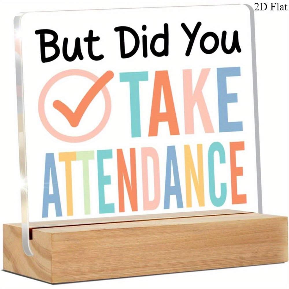 2D Flat, 2D Flat Transparent Acrylic Teacher Gift Sign - But Did You Take  ? Fun Desktop Decor, Suitable for School and Office, Colorful Text with   Design,   Teachers, Secretaries & Campus Staff, Classroom Decoration, Classroom Decor