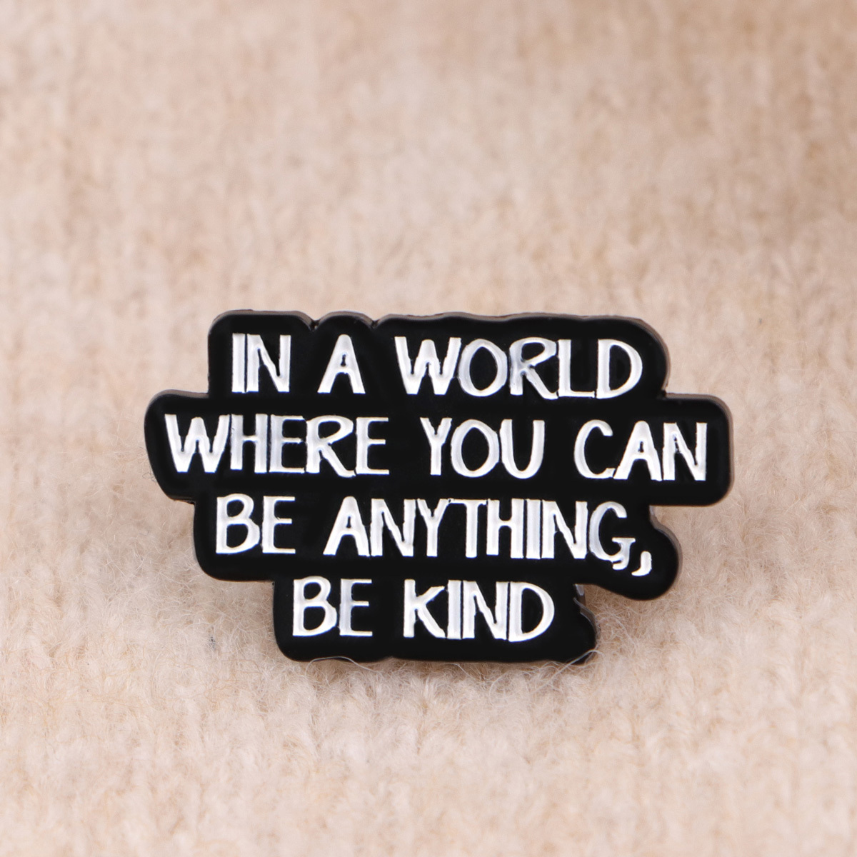 "in A World Where Anything, Be Kind" Lapel Pins Enamel Pin For Backpacks Briefcase Badges Brooch For Clothes Additions Fashion Gifts 1pc
