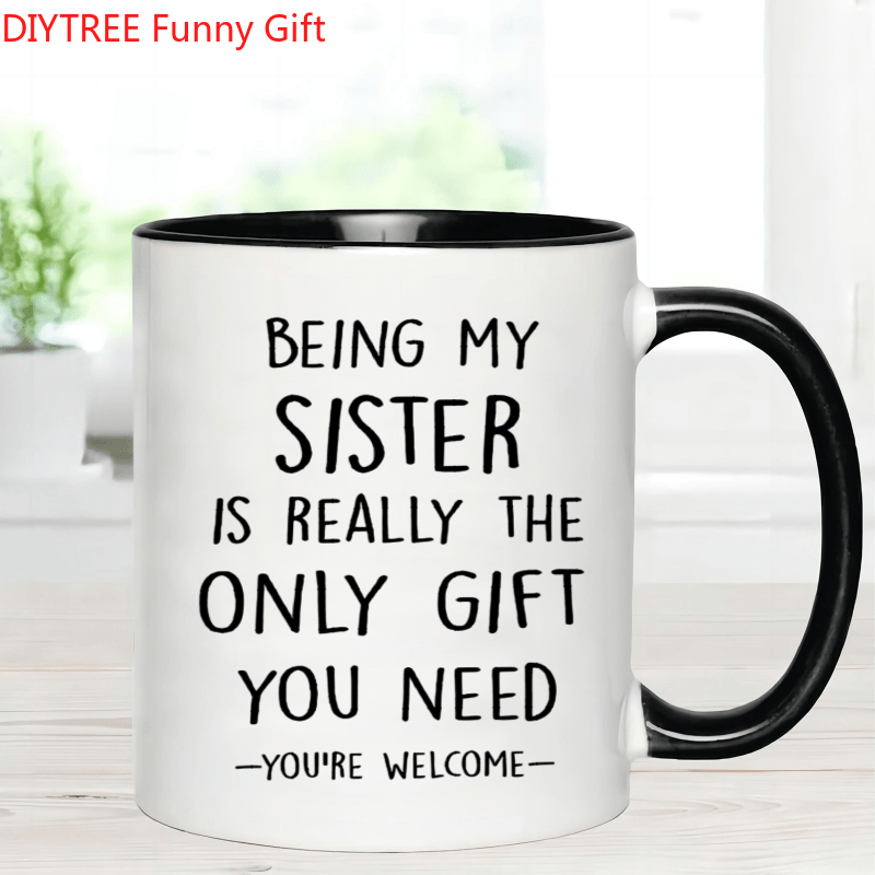 

1pc, Sister Mug - " My Sister Is The You - You're " / Tea Mug, Unique For , For Birthdays Or