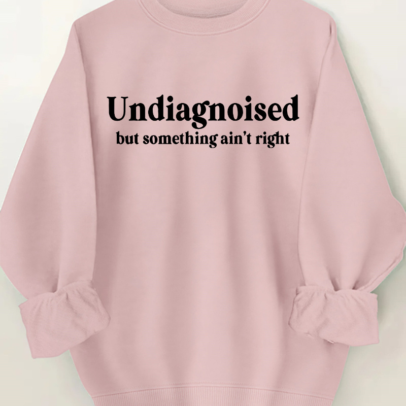 

Women's Casual Crew Neck Sweatshirt With "undiagnosed But Ain't Right" Letter Print, 100% Polyester Knit Fabric, Fashion Top