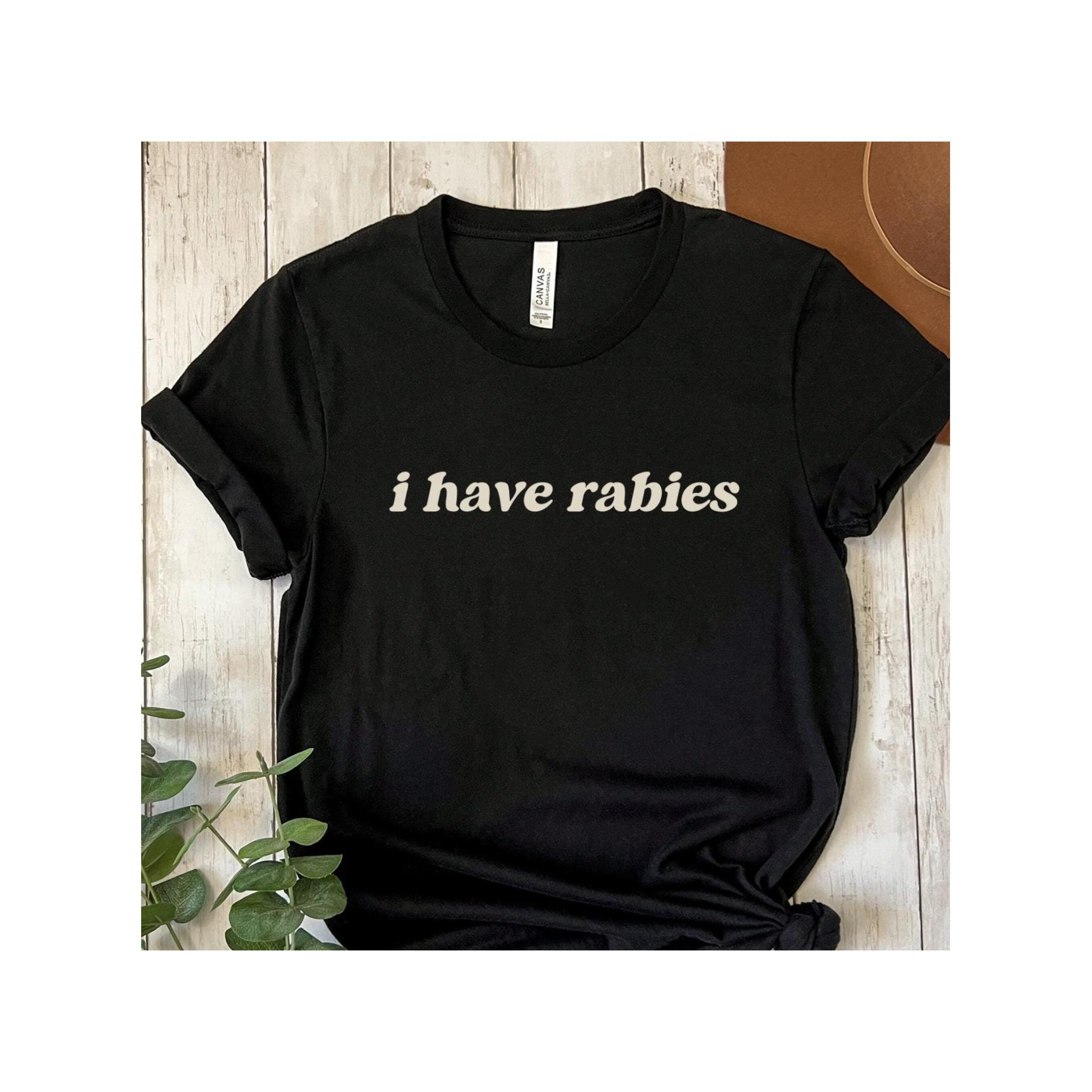 

Funny 'i Have Rabies' T-shirt- Meme, Grunge Y2k Style, Dark Humor Cotton Tee, Perfect Gift /sisters Men's