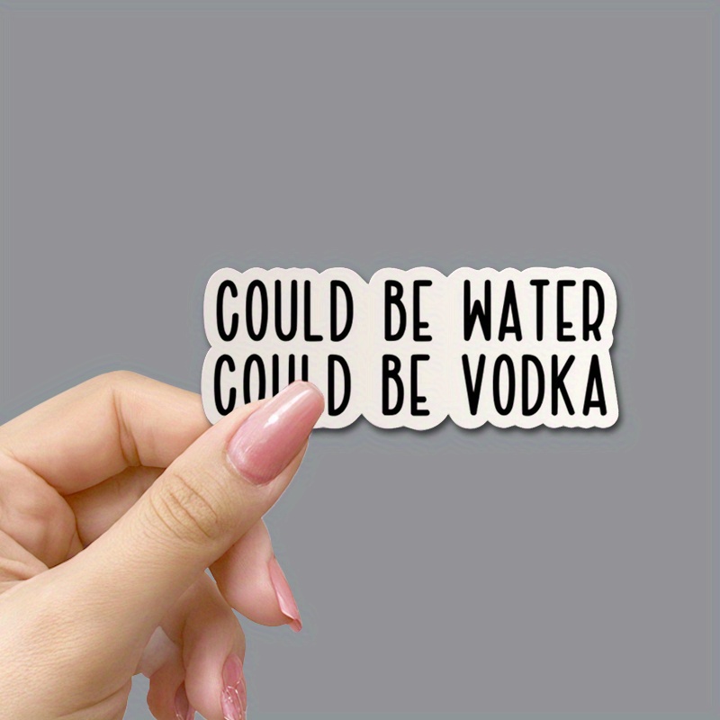   water   vodka sticker funny sticker vodka sticker adulting sticker tumbler sticker water bottle sticker vinyl single use self   wood plastic glass metal ceramic