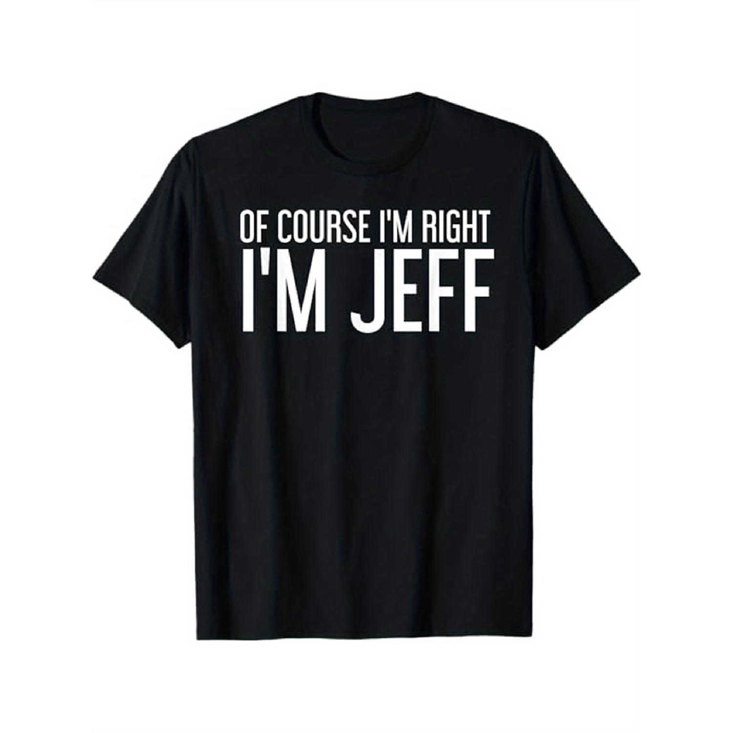 

I'm Right I'm Jeff Idea T-shirt, 100% Cotton, Hlloween Thnksgiving T-shirtmas Dog For Men Women , S-xxxl, Black