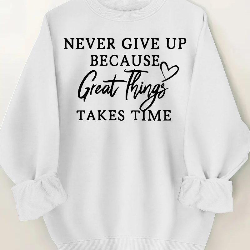 

Inspirational Quote Women's Sweatshirt - Polyester 100%, Crew Neck, Casual Long Sleeve, Knit Fabric, , 250gsm, " Give Up Takes Time" Letter Print