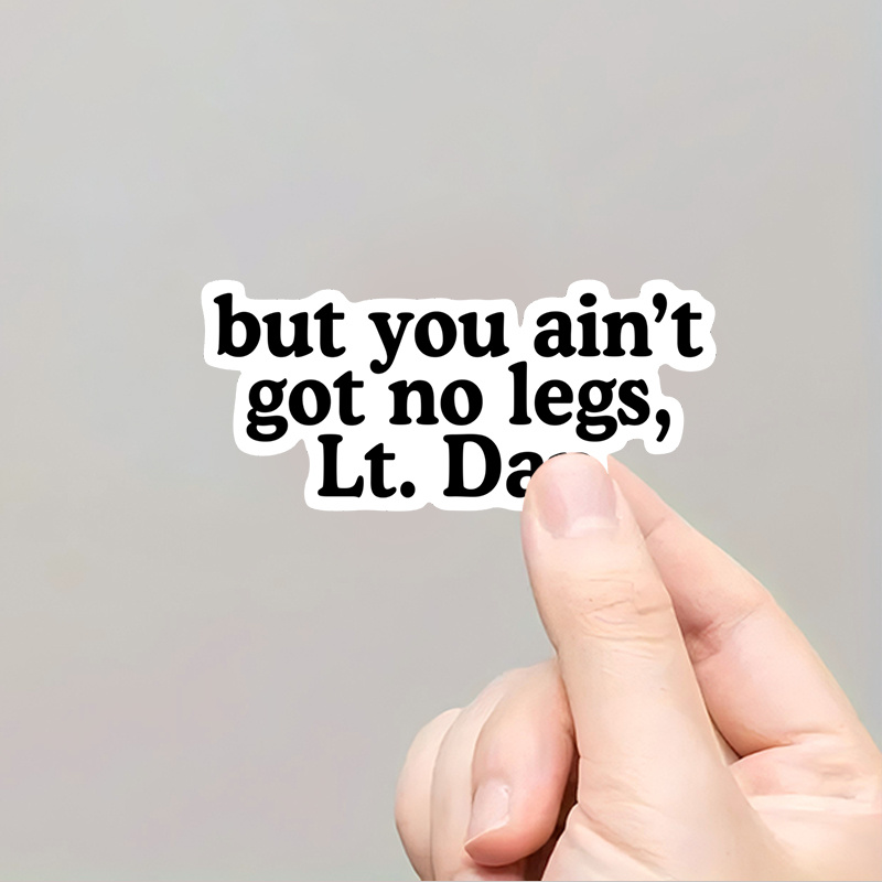 

1pc Vinyl Sticker - "but You Ain't Got No Legs, " - Waterproof, Decal For Laptops, Luggage, And More - Humorous Quote