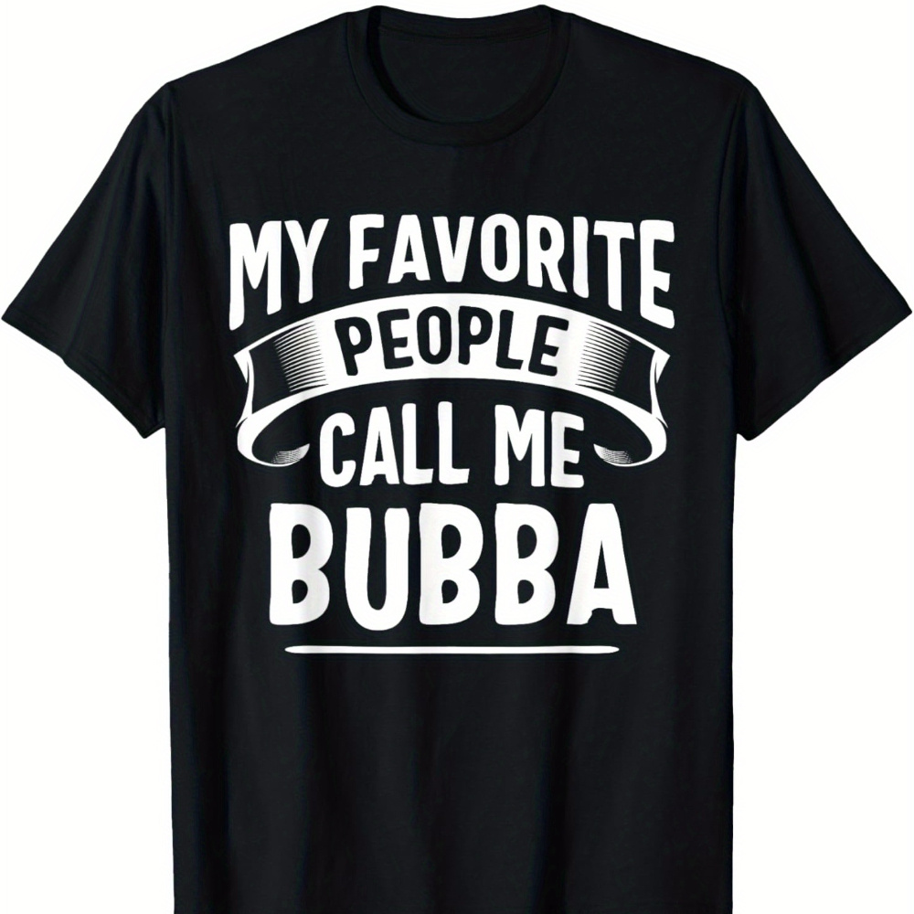 

People Bubba Fathers Day T-shirt Men's T-shirt Funny Pattern, Casual And Comfortable Round Neck Cotton Short Sleeve, Can Wear