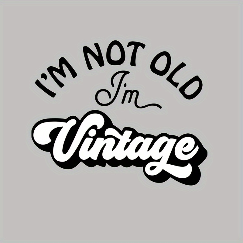 TEMU 1pc Of " Old, I'm Vintage" Heat Transfer Sticker - Retro Style Clothing And Accessory Decal, Easy To Apply, Durable, Perfect For T-shirts,