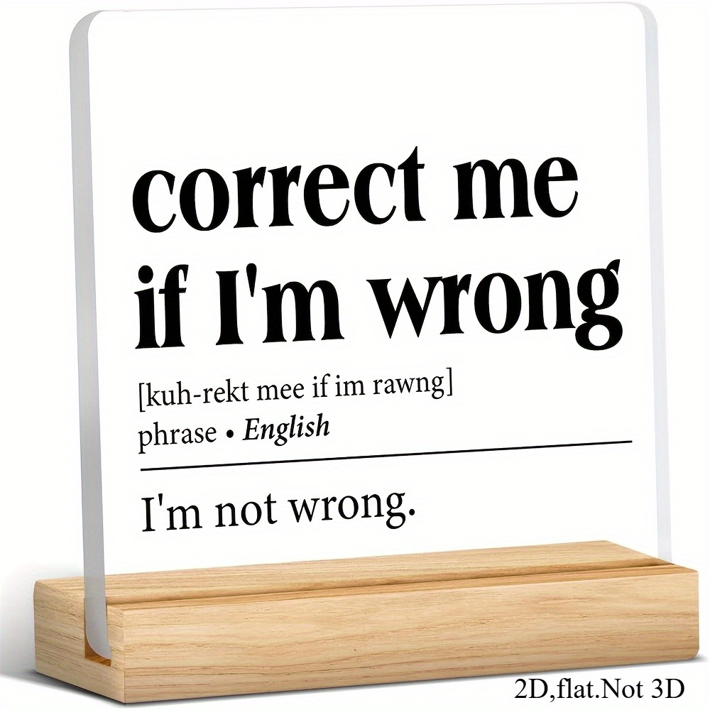 TEMU 2d Flat, 1pc "if I'm Correct Me" Funny Sign - Humorous Acrylic Desk Decor Suitable For Home Office, Coworkers, Gifts - Contemporary Table Sign