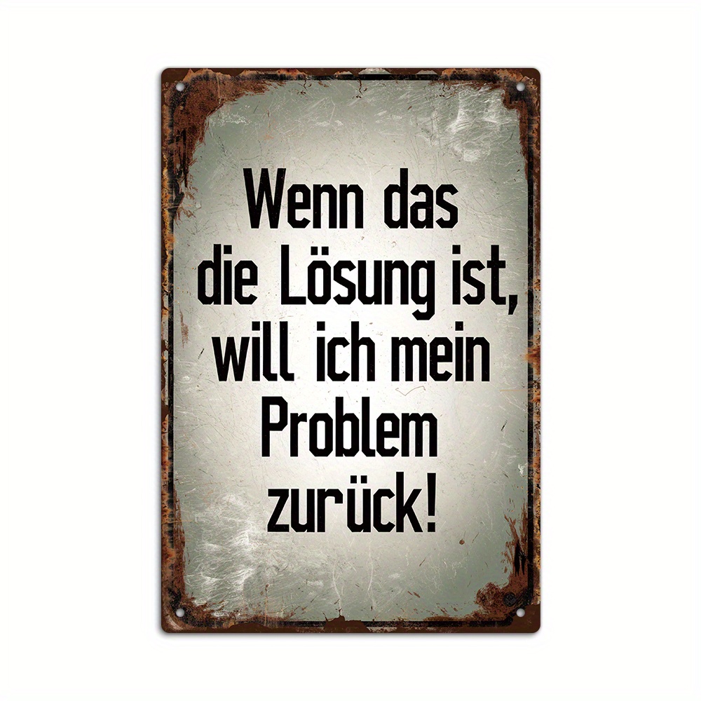 Image of 【2d Flat】 [2d Flat] Vintage German Quote Metal Tin Sign | Sarcastic "if The Solution, I Want My Problem Back!" | Versatile Wall Art Suitable For Home, Office, Bar