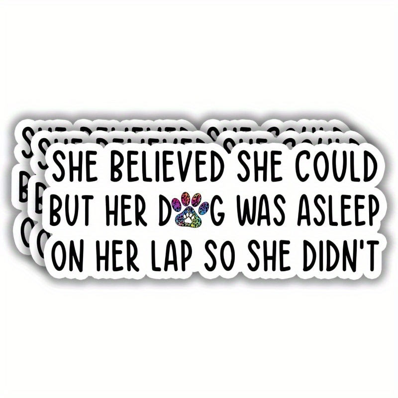 

She Believed She Could But Her Dog Was Sleeping On Her Lap So She Didn't Sticker For Car Laptop Phone Water Bottles Cute Funny Paw Dog Mom Pvc Decal For Dog Lovers - 3x1.3