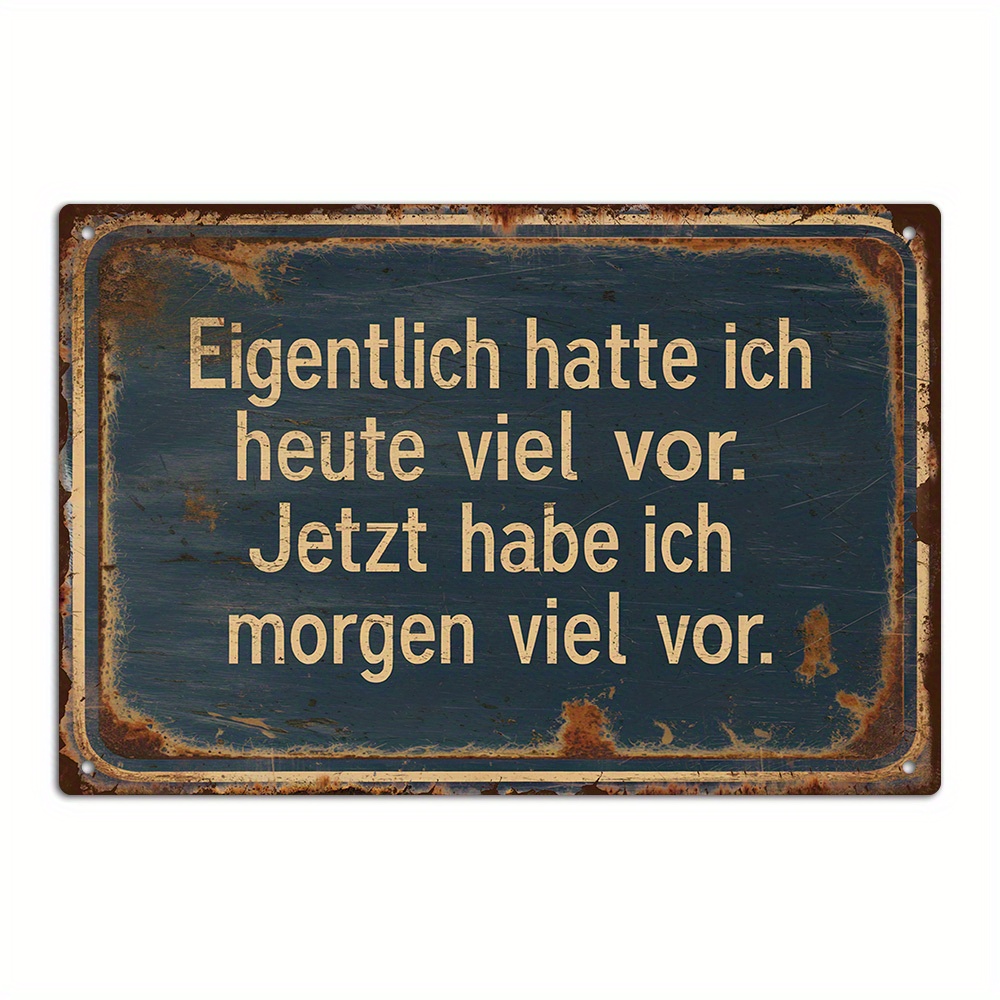 E-shop 2D-Flach, 2D-Flach Putuo Decor . Deutsches lustiges sarkastisches Zitat Vintage-Metallschild, hatte ich heute viel zu tun. Jetzt habe ich morgen