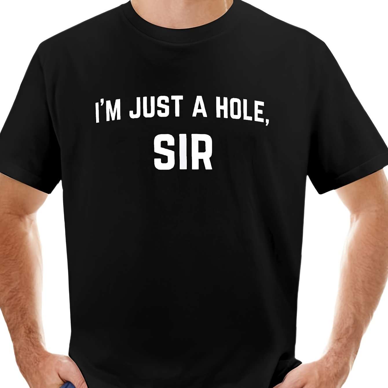 

I'm Just A Hole, Sir T-shirt