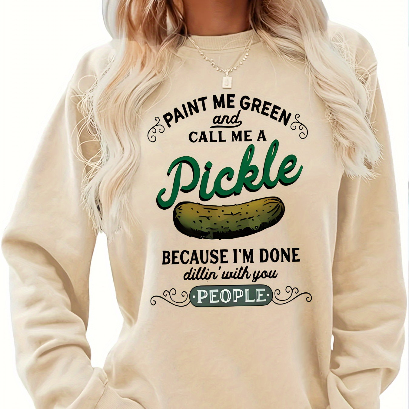 

Women's Funny Pickle Quote Sweatshirt - " Green And A Pickle" Graphic, Long Sleeve Casual Pullover For Fall/winter, White Polyester , Machine Washable