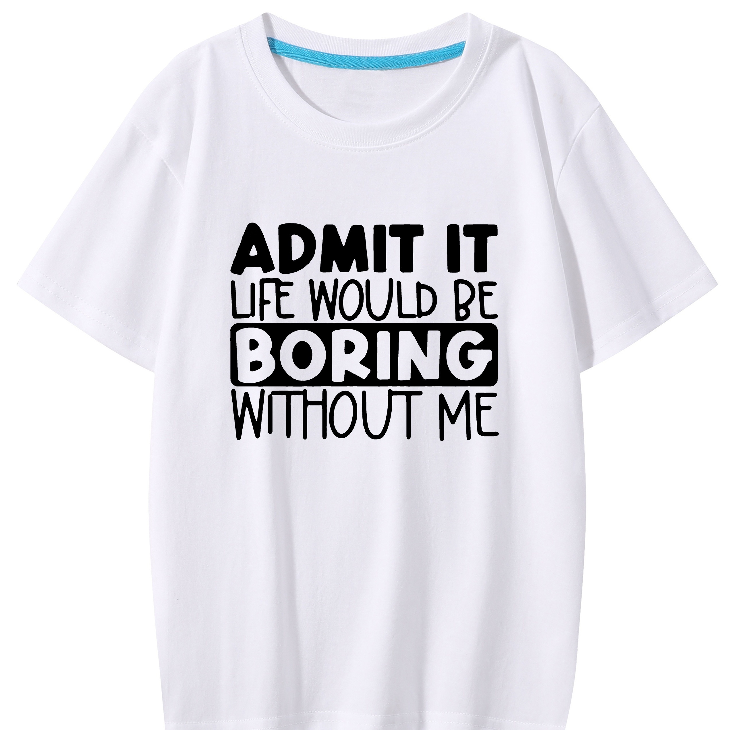 

Admit It Life Would Be Borning Without Me Letter Print Boys Creative T-shirt, Casual Lightweight Comfy Short Sleeve Tee Tops, Kids Clothings For Summer