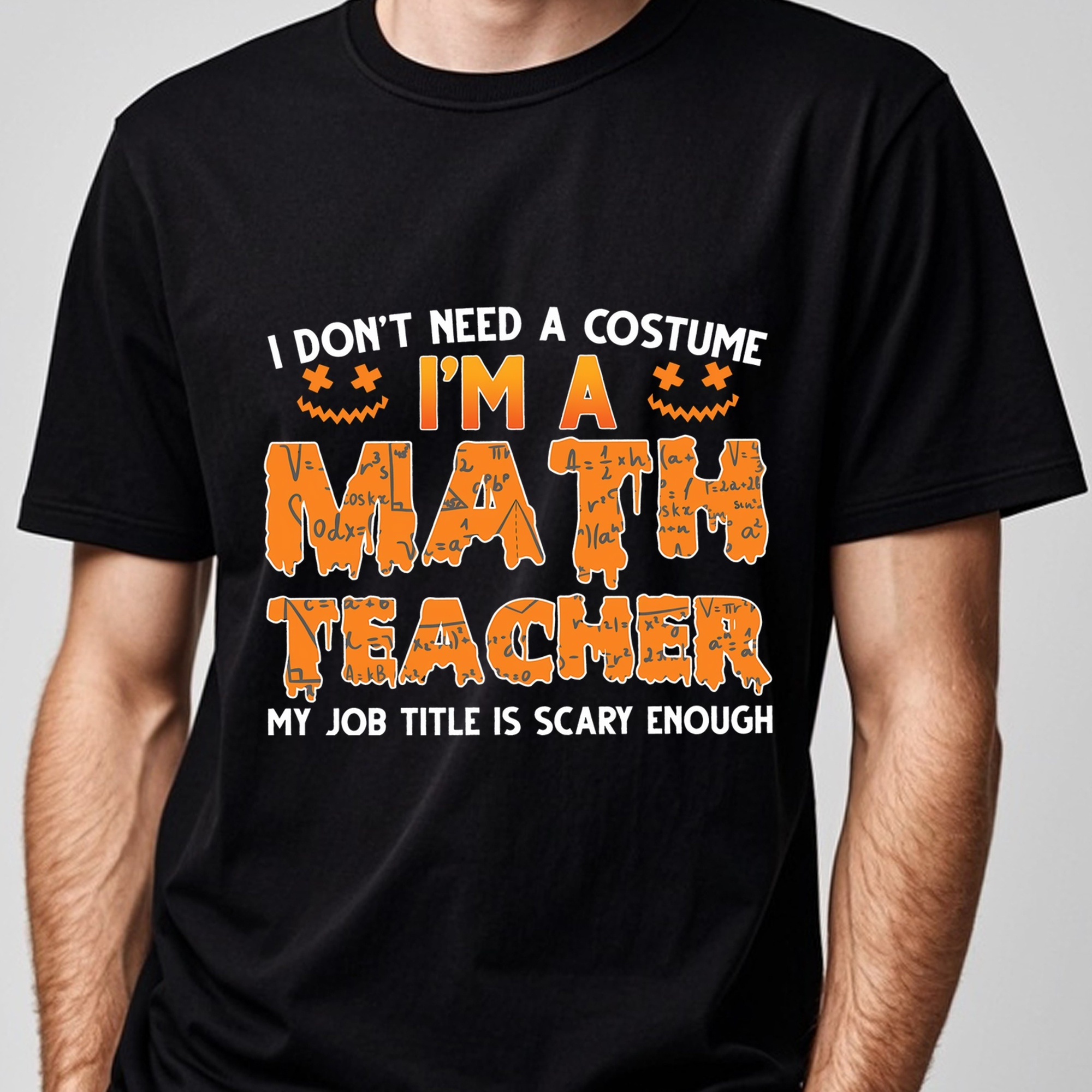 

I Don't Need A Costume I'm A Math Teacher Shirts For Men Plus Size Crew Neck Funny Black T Shirts Soft Cotton Breathable Gym-friendly Weekend Casual Hiking Running Made In Usa