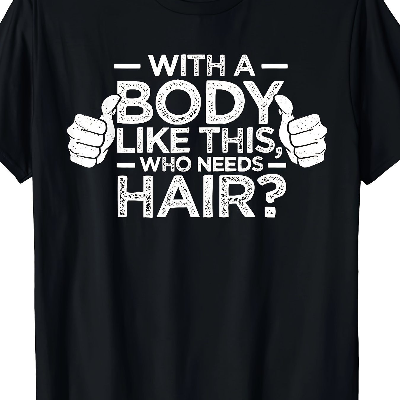 

With A Body Who Needs Hair Shirt Bald Men Dad Gift T-shirt