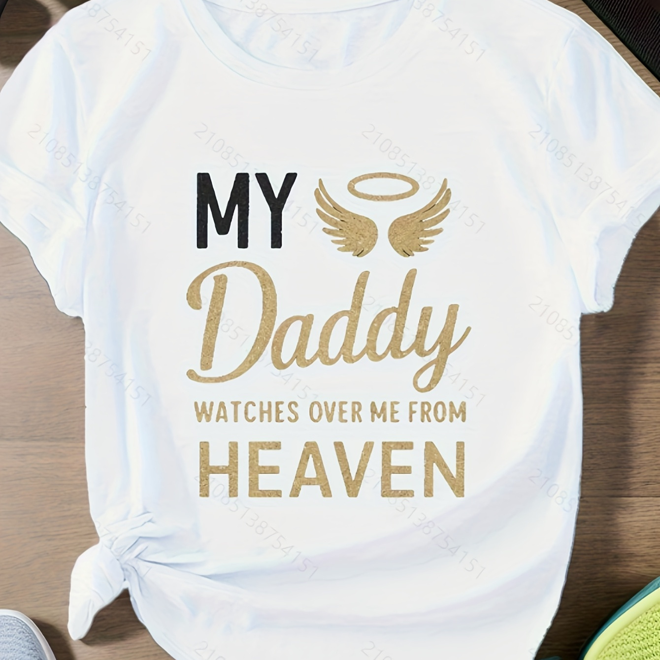 

My Daddy Watches Over Me From Heaven With A Printed T-shirt Cotton For All And A Machine Washable Top