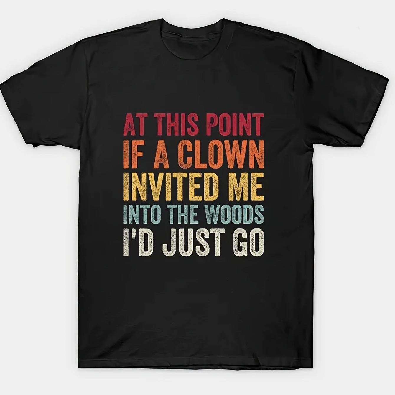 

Men's Front Print T-shirt At This Point If A Clown Invited Me Woods I'd 100% Cotton Funny Graphic Tee Summer Casual