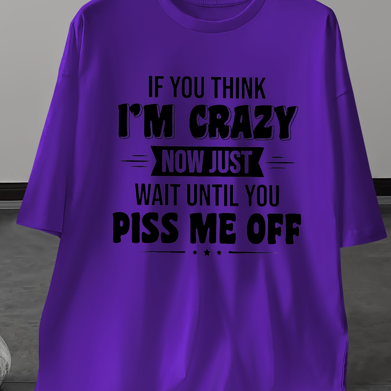 

Men's Plus Size Casual Crew Neck T-shirt With " I'm Crazy Now Just Wait Piss Me Off" Slogan, Polyester 100%, Knit Fabric, Slight Stretch, Regular Fit, Summer Tee