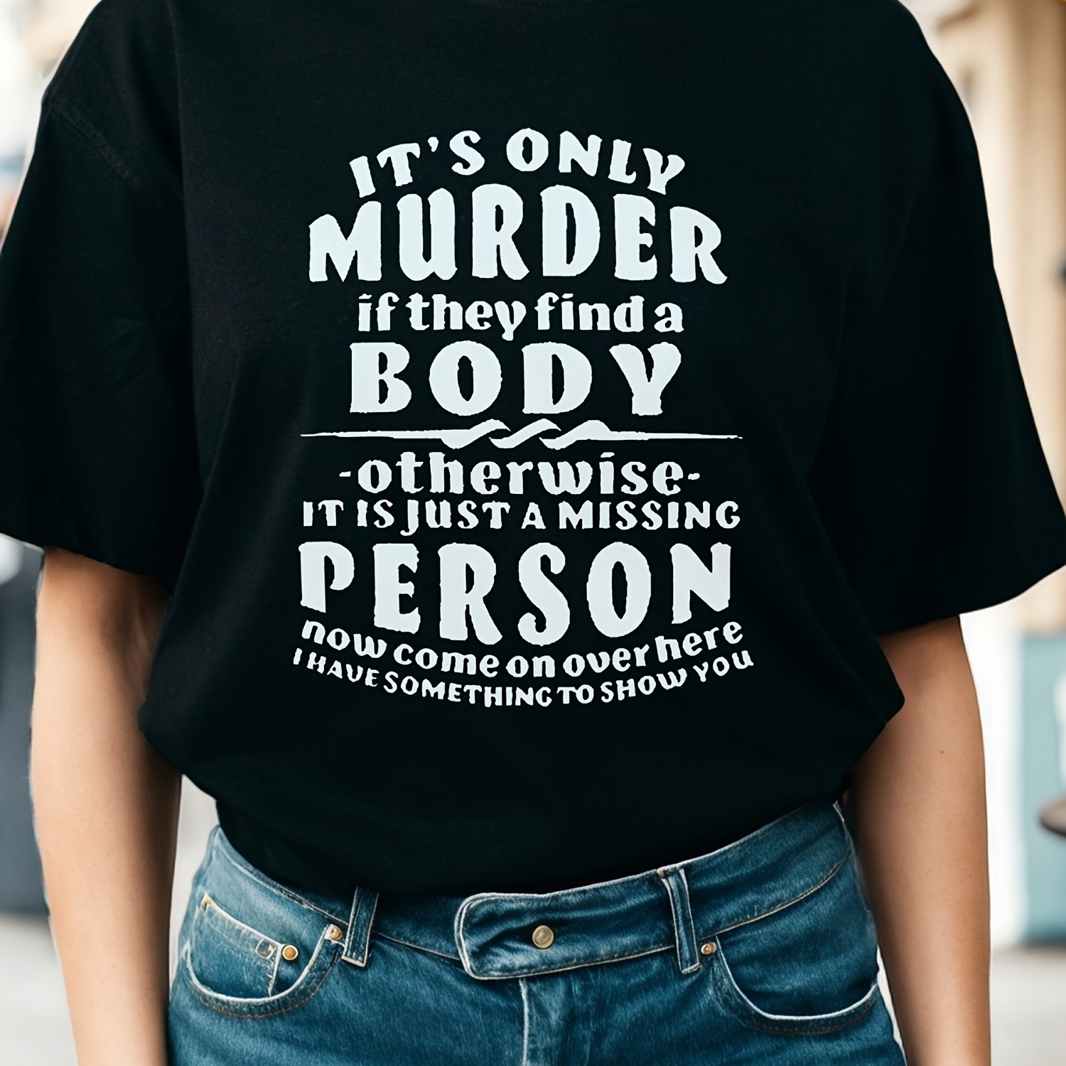 

Women's ' Only Murder If Find A Body' Graphic T-shirt - Fit, Casual Crew Neck, Short Sleeve, Spring/summer Essential, White With Black Lettering