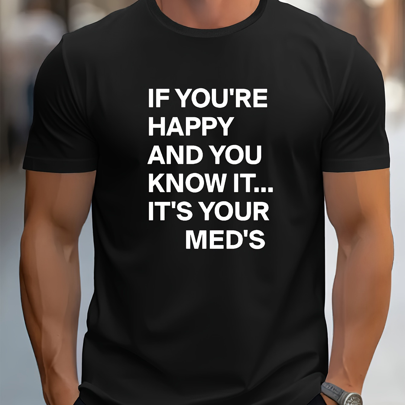 

If You're Happy And You Know It It's Your Med's " Creative Print Stylish T-shirt For Men, Crew Neck Short Sleeve, Casual Tee, Versatile Top For Spring And Summer, Trendy Streetwear Fashion