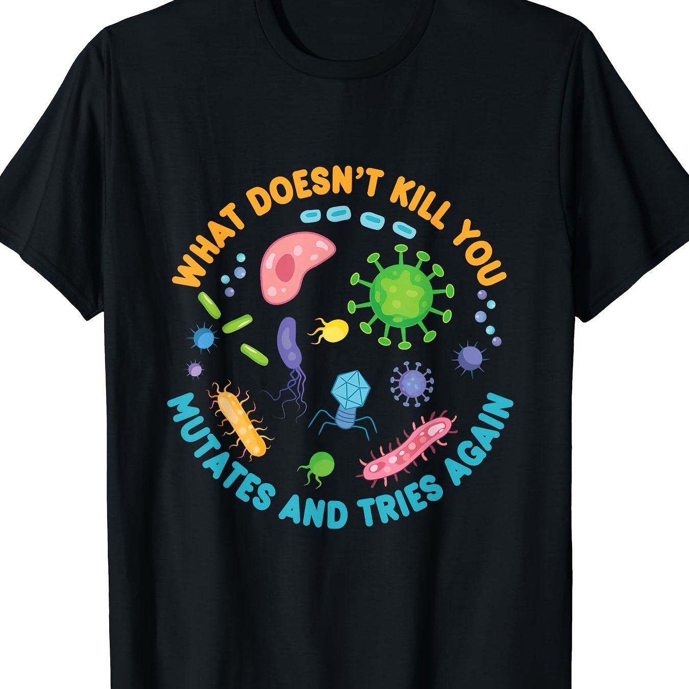 

What Doesn't Kill You Mutates And Tries Again Funny Biology T-shirt - 220g