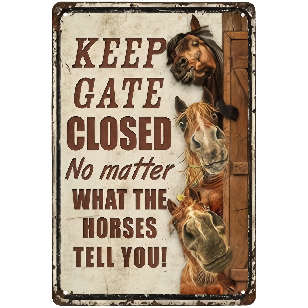 

1pc Horses Funny Keep Gate Closed No Matter What The Horses Tell You Metal Sign Tin Sign Funny Novetly Caution Sign Metal For Farmhouse Fence House Wall Gate 12x8 Inch