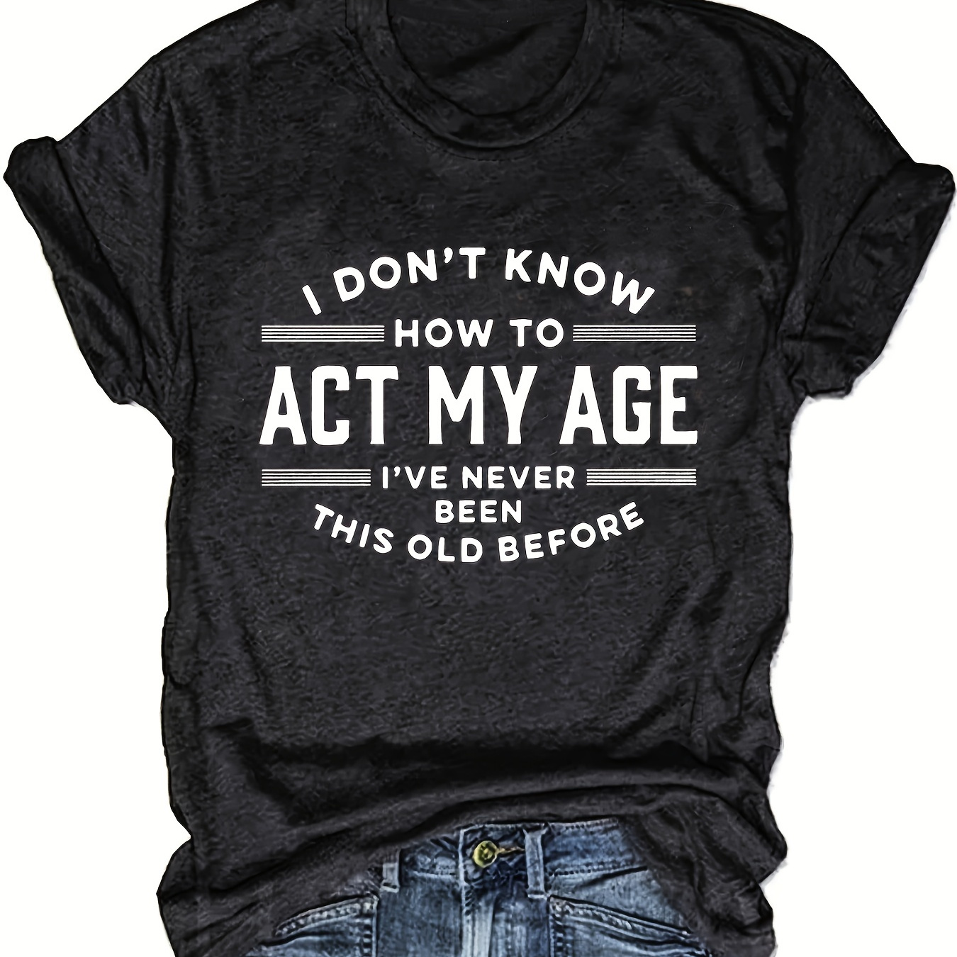 

Act My Age Print T-shirt, Short Sleeve Crew Neck Casual Top For Summer & Spring, Women's Clothing