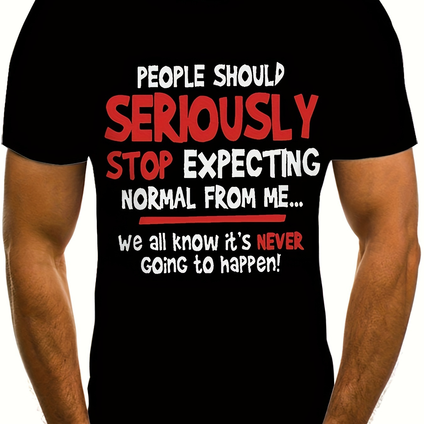 

Men's Stylish Alphabet Print "people Should Seriously Stop Expecting Normal From Me" T-shirt With Crew Neck And Short Sleeve, Casual And Cool Tops Suitable For Summer Outdoors Wear