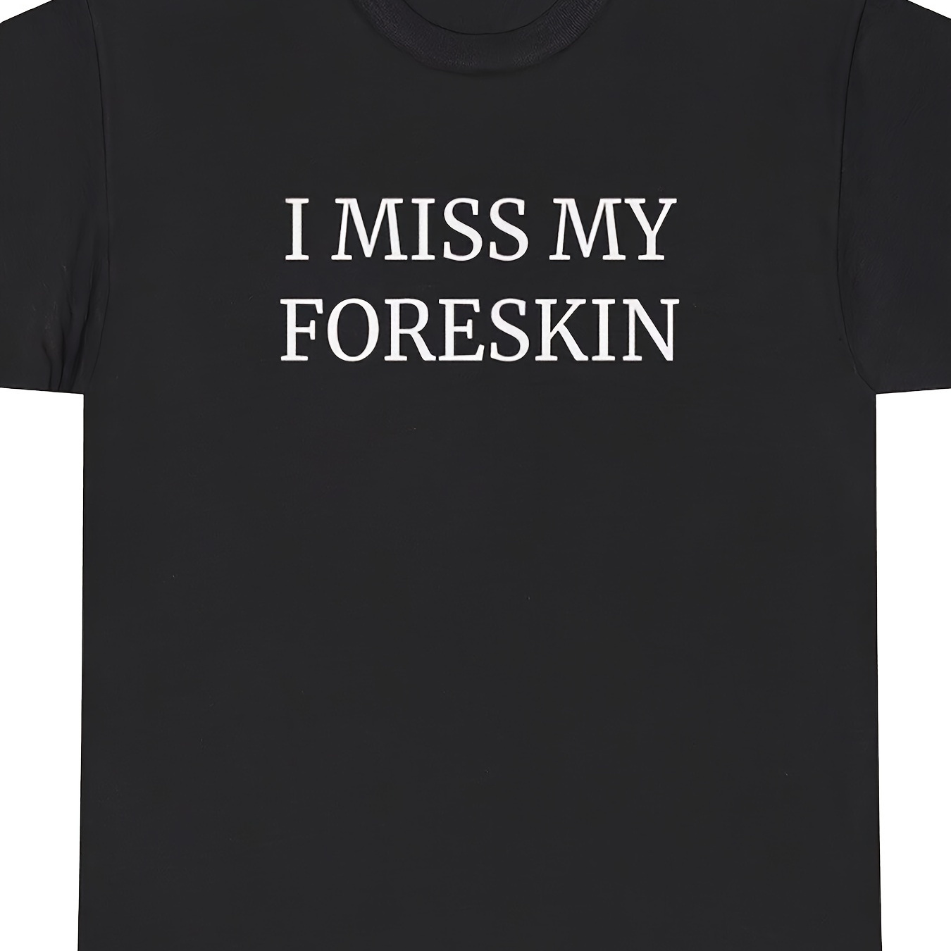 

I Foreskin T-shirt Funny Weird Cursed Humor Tee Soft And Comfortable Round Neck - 220g