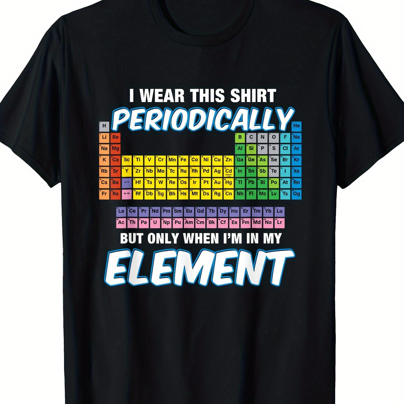 

I Wear This Shirt Periodically T-shirt Periodic Table Tshirt T-shirt - 220g