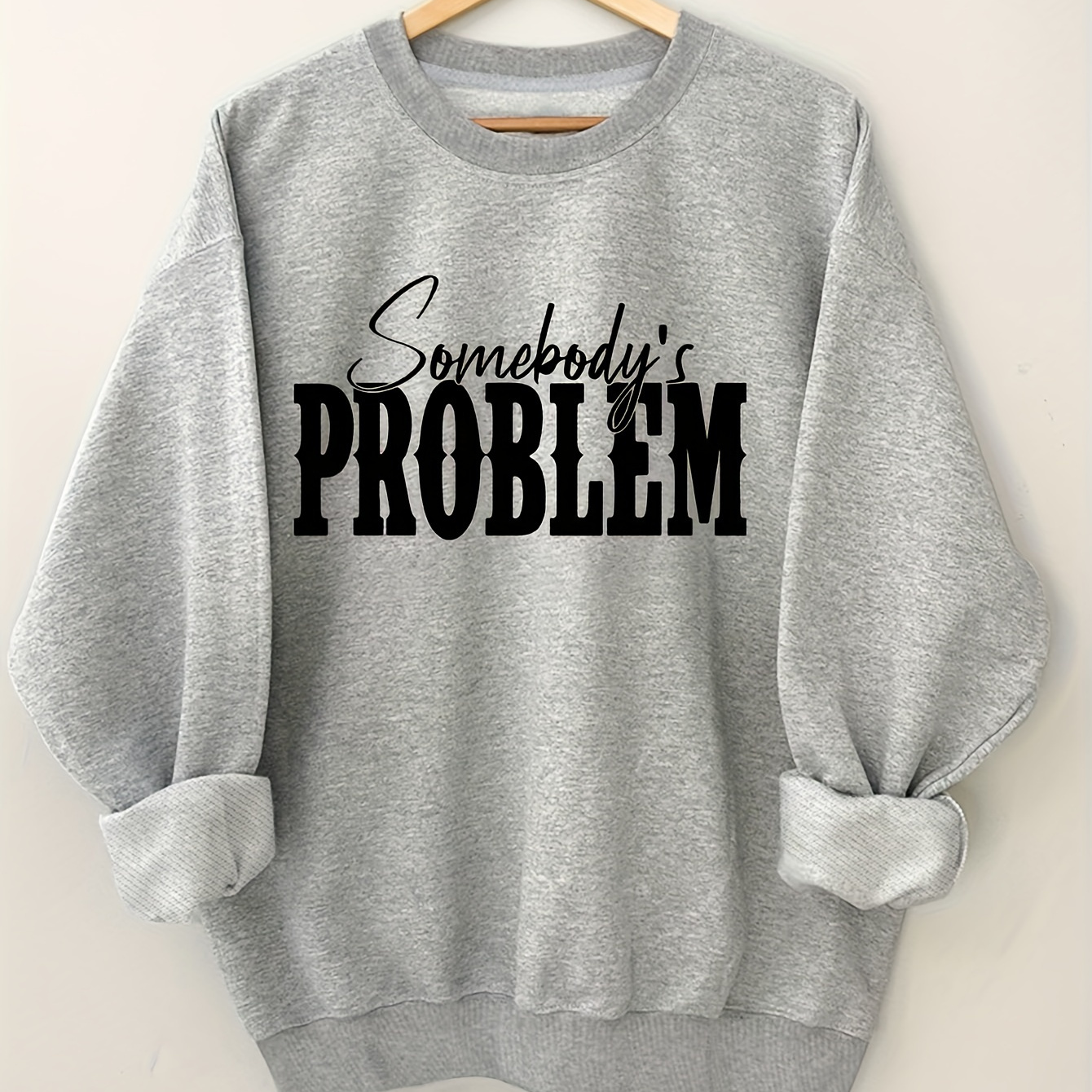 

Somebody's Problem Print Pullover Sweatshirt, Casual Long Sleeve Crew Neck Sweatshirt For Spring & Fall, Women's Clothing