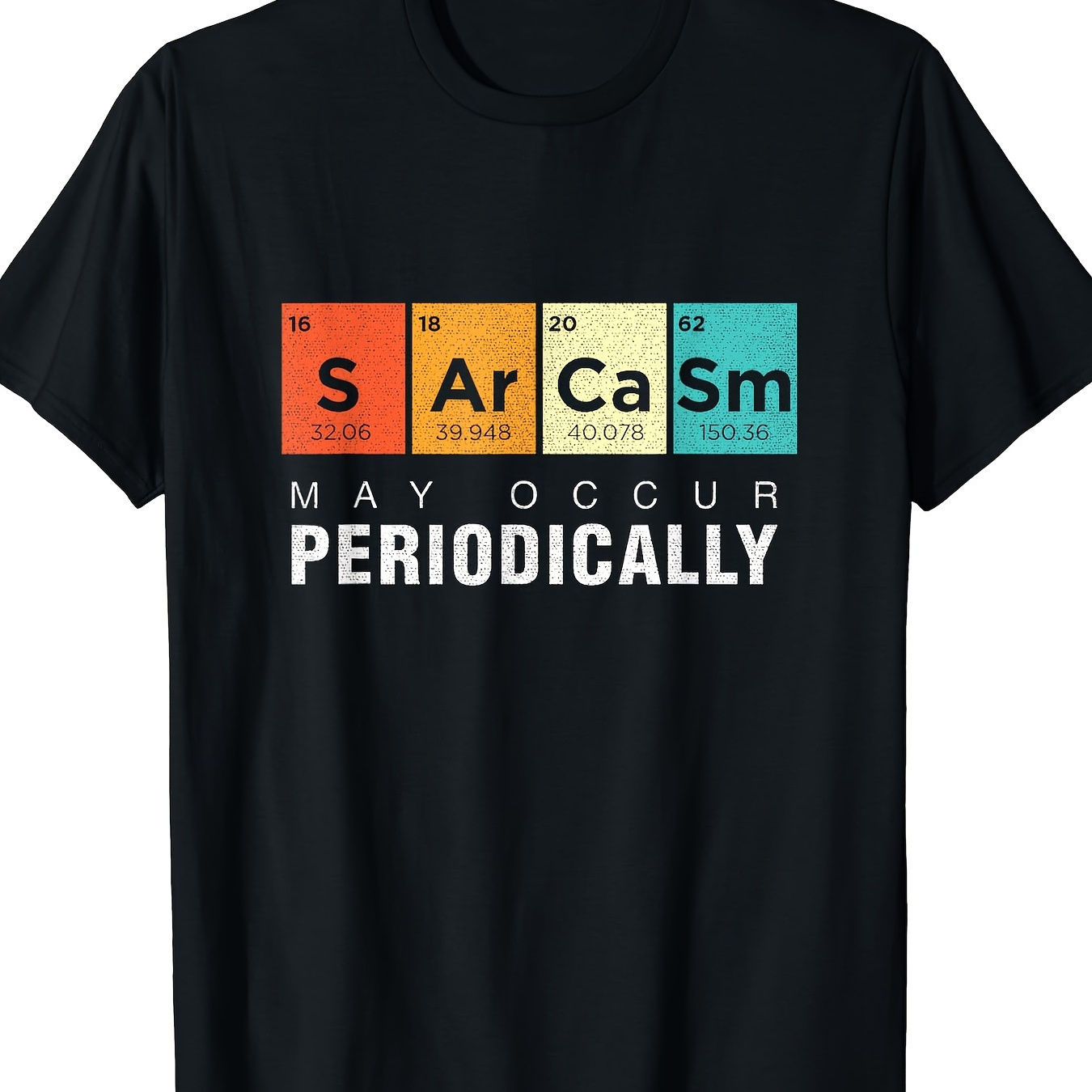 

Chemistry Sarcasm May Occur Periodically Periodic Table T-shirt - 220g