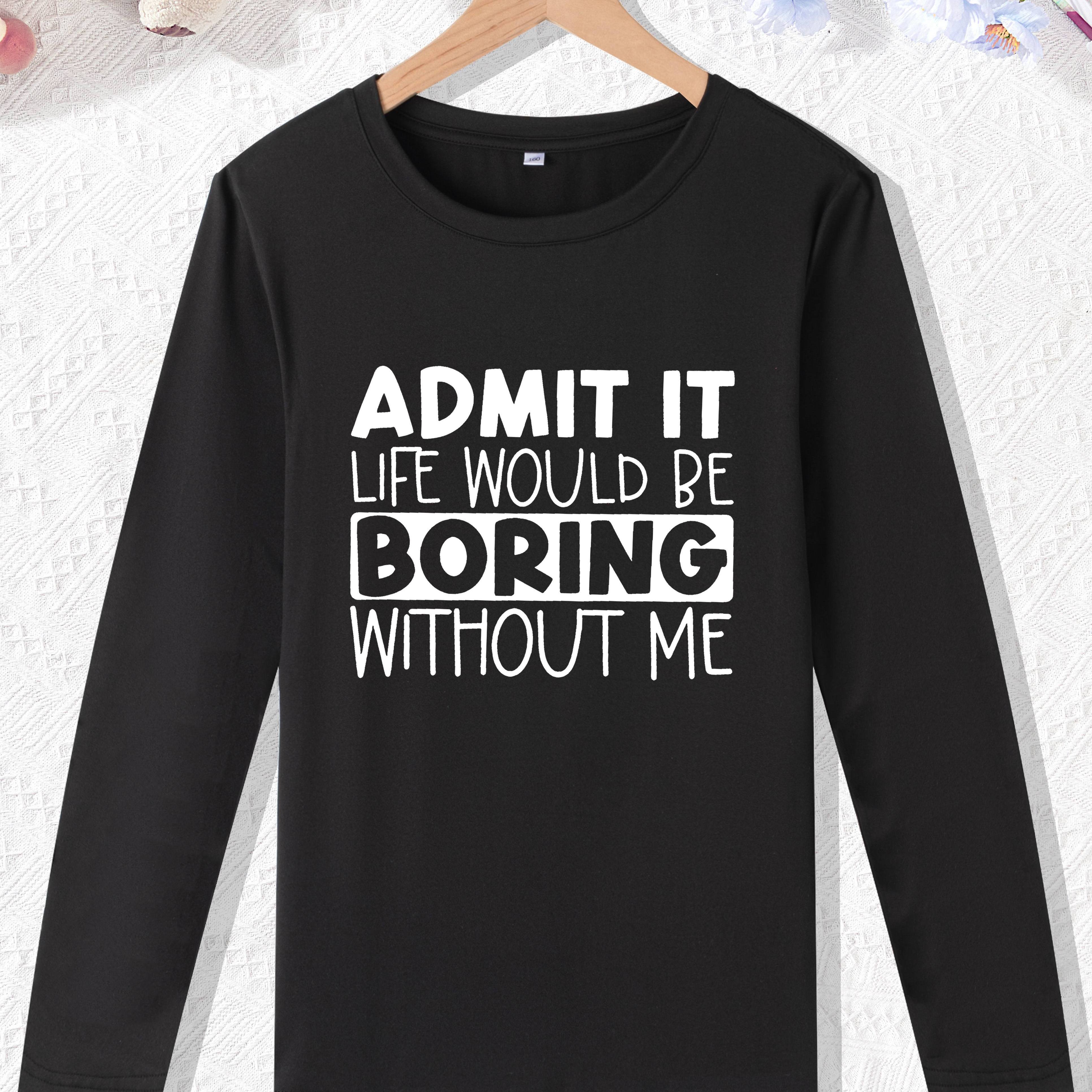 

Life Would Be Boring Print Long Sleeve T-shirt For Boys, Casual Pullover, Boy's Clothing