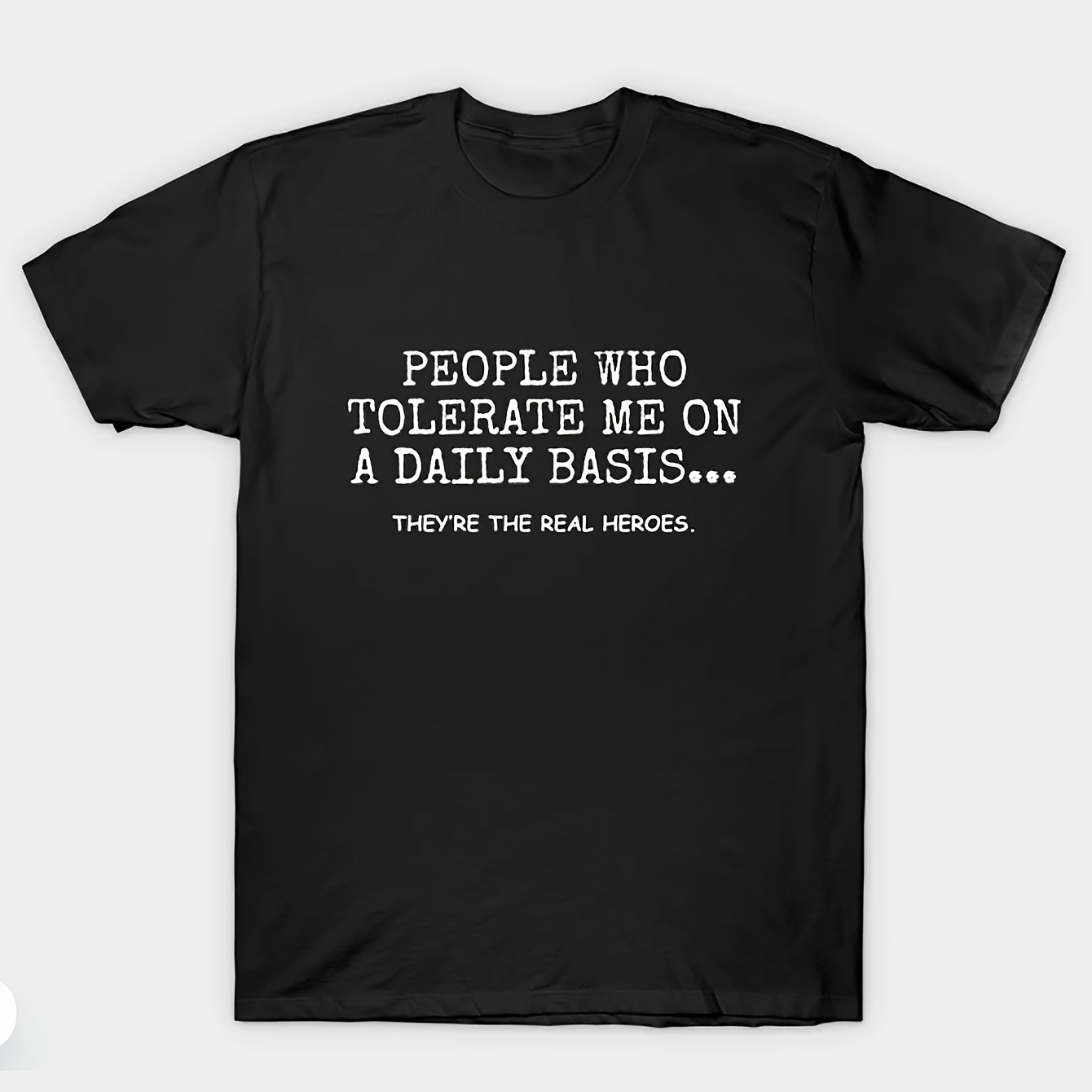 

Men's Front Print T-shirt People Who Tolerate Me On A Daily Basis. They're The Real Hereos 100% Cotton Funny Graphic Tee Summer Casual Tee Streetwear Top