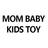MOM BABY KIDS TOY
