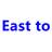 East to