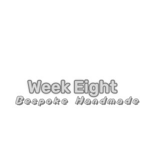 Week Eight Bespoke Handmade