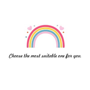 Choose the most suitable one for you