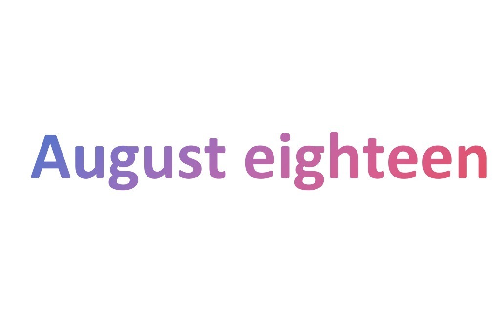 August eighteen