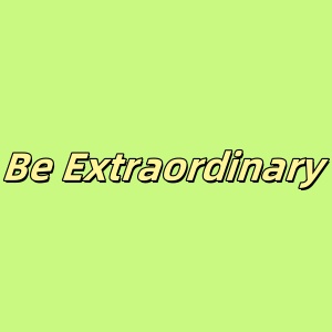Be Extraordinary A