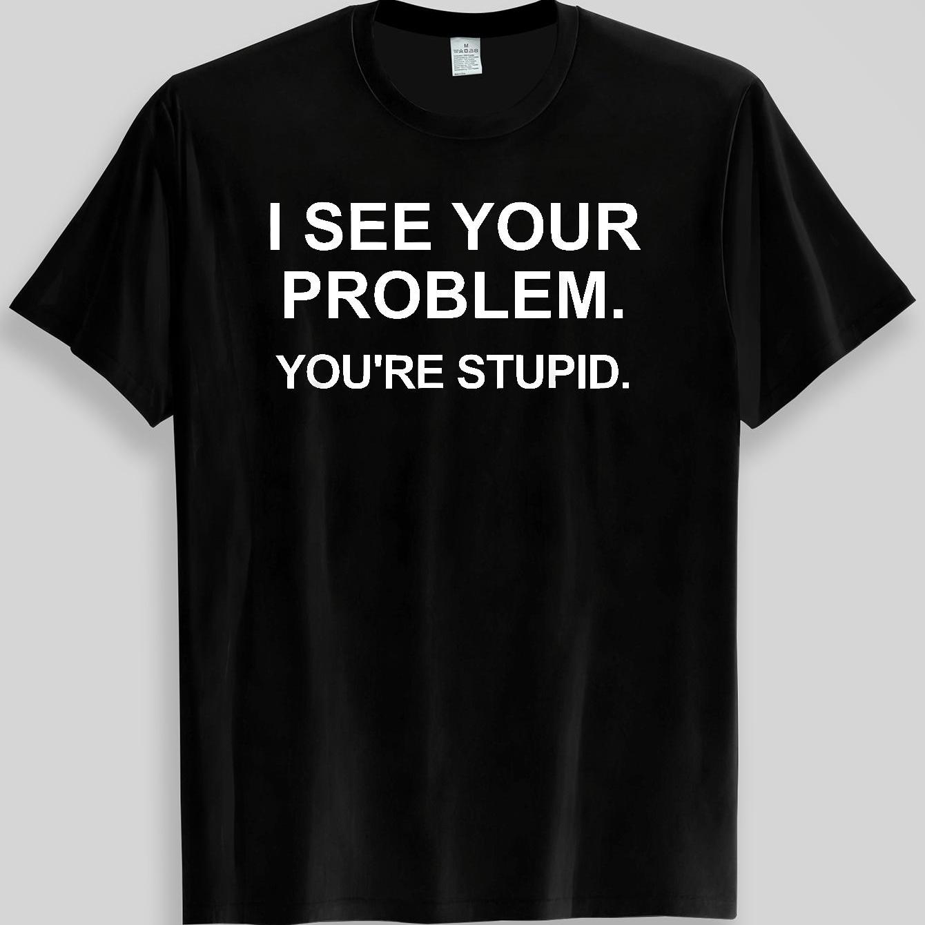TEMU Humor Text Printed T-shirt " Your Problem You're Stupid" Black Short Sleeve, Comfortable Material, Casual Top, Suitable For , Festival And