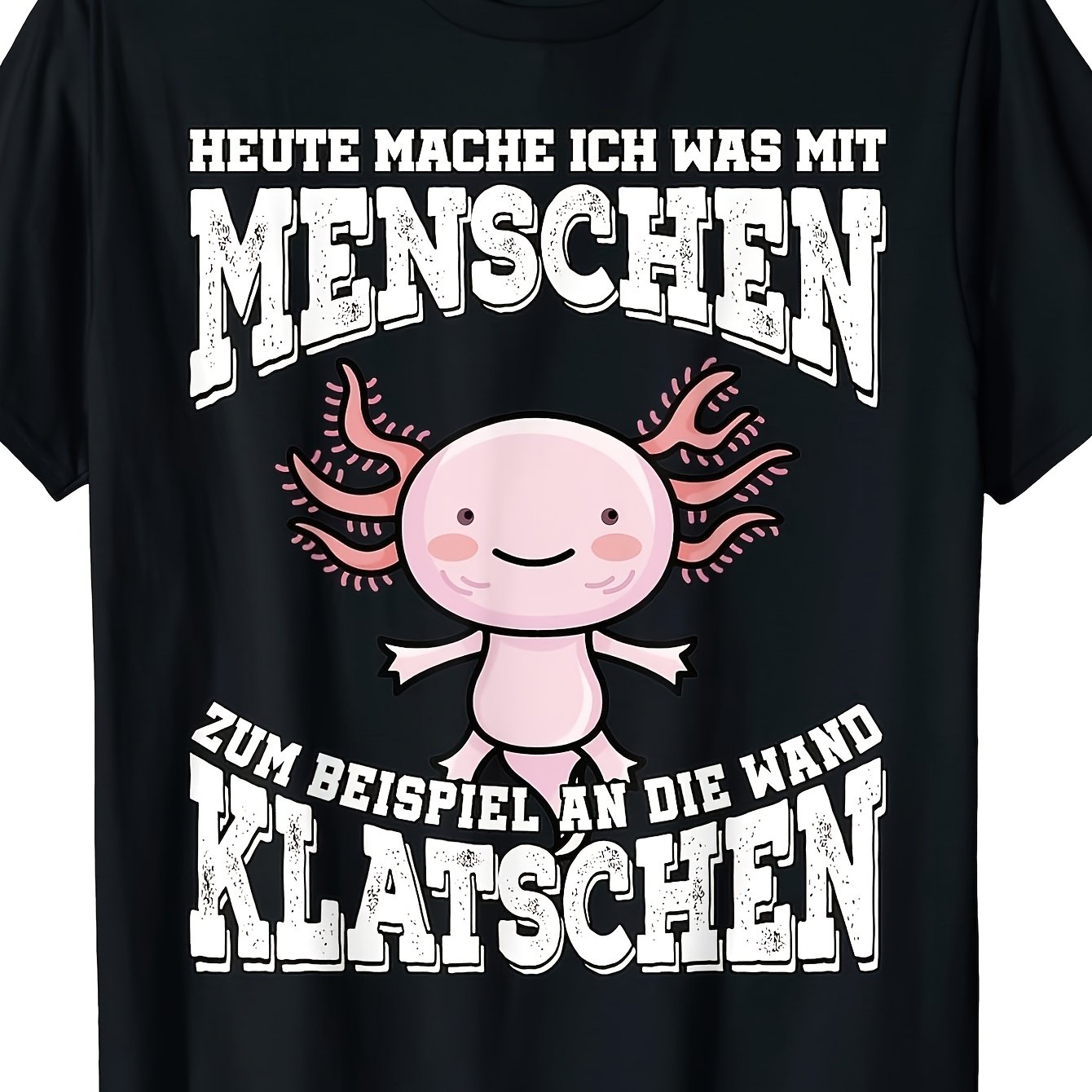 Axolotl T-shirt With German Text Was Mit Menschen Machen I Zum , Black, S T-shirt Classic Perfect For Home Outdoor Work Gifting (birthdays Mother's Day Valentine's Day) S To 3xl Unisex