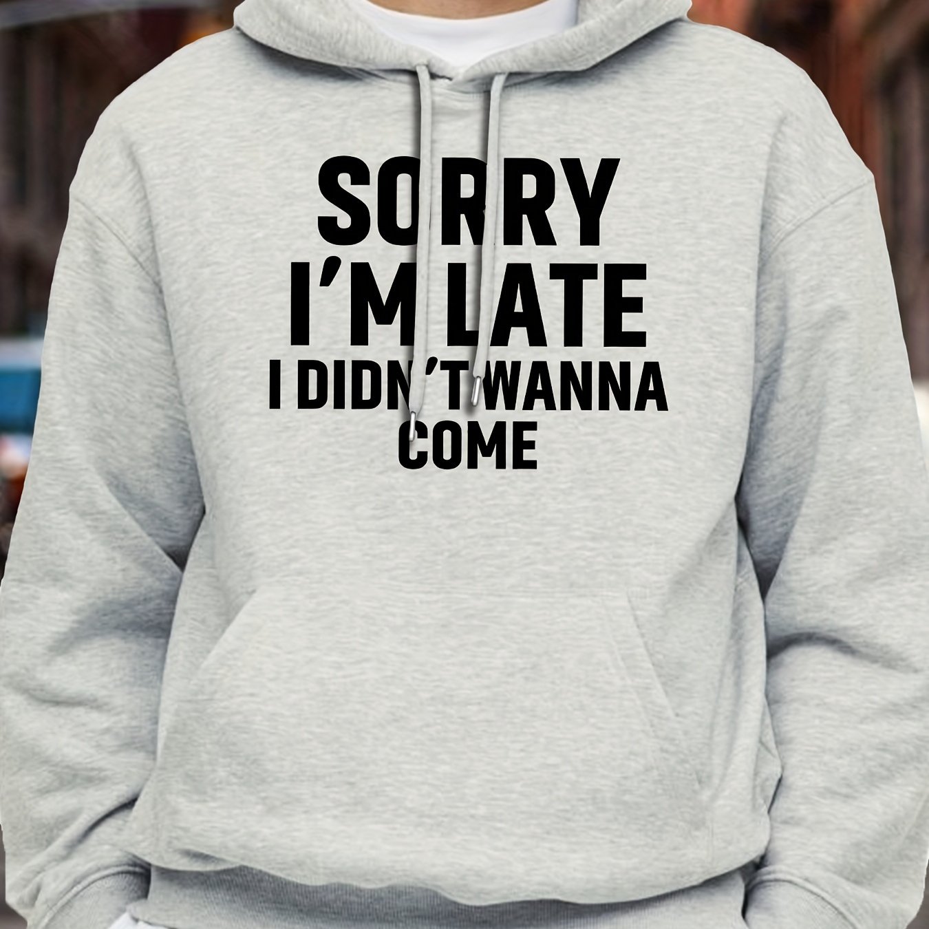 TEMU Sorry I'm Late Wanna Come Comfortable Hoodie
