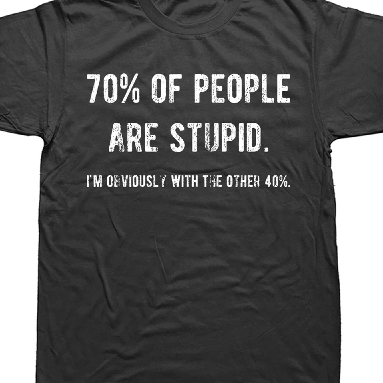 TEMU Funny Sarcastic T-shirt - "70% Of Stupid I'm 40%" Statement Tee, Casual Round Neck Humor Gift Suitable For Birthdays, Parties & Casual Attire,